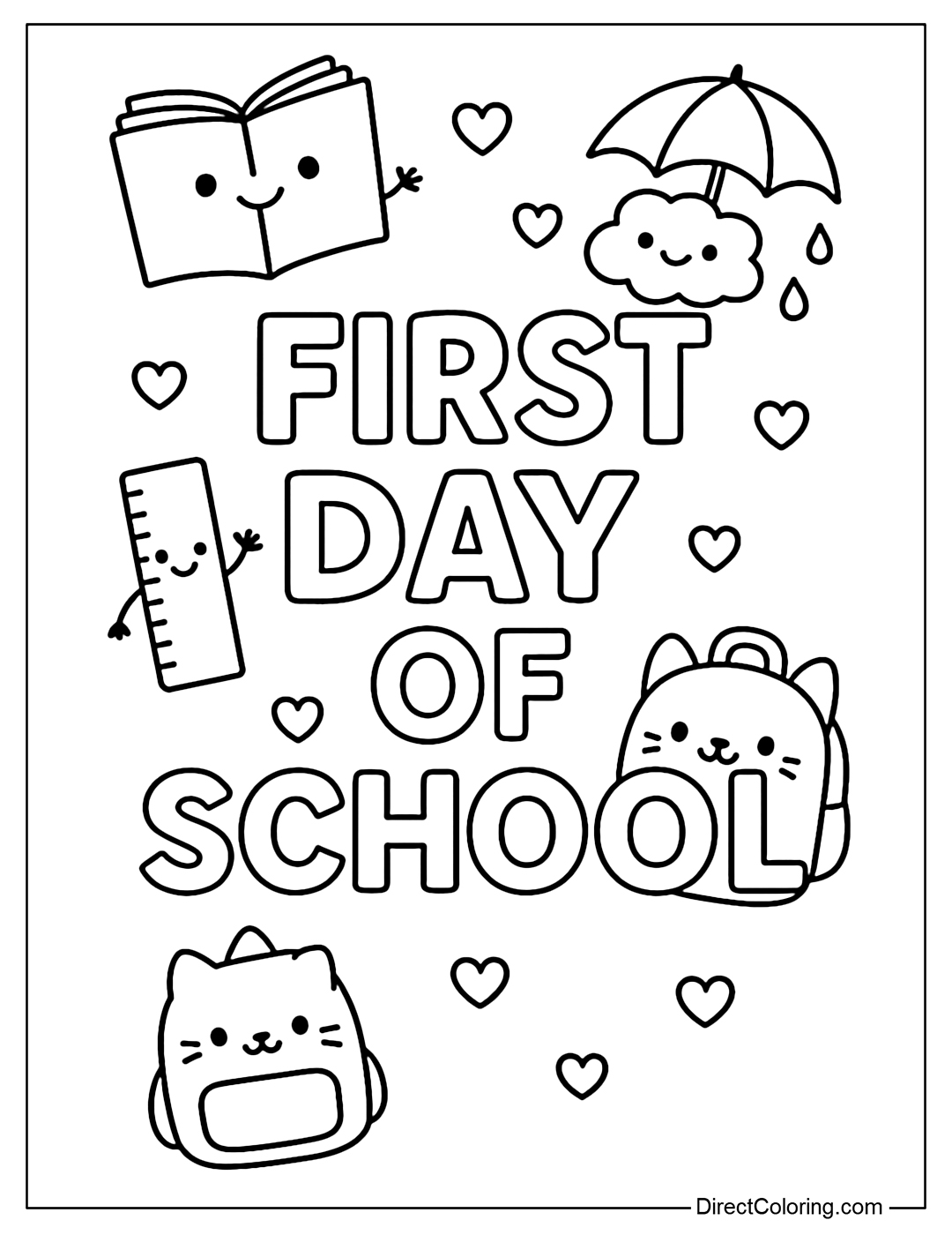 A coloring page with the words First Day of School with cute doodles such as books with smiley faces, waving rulers, cat-shaped backpacks, and clouds with heart-shaped umbrellas.